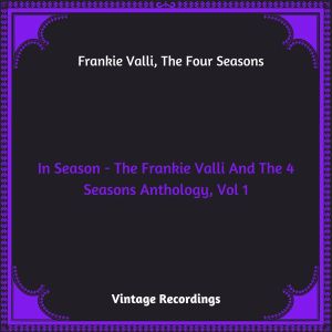 In Season - The Frankie Valli And The 4 Seasons Anthology, Vol. 1 (Hq remastered 2023) dari Frankie Valli