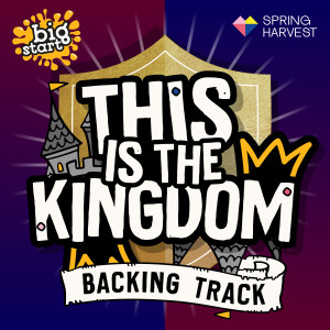 Album This Is The Kingdom (Big Start 2023 Theme Song) (Backing Track) from Spring Harvest