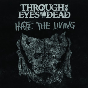 อัลบัม Hate The Living ศิลปิน Through The Eyes Of The Dead