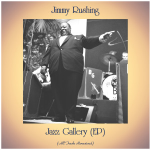 Album Jazz Gallery (EP) (All Tracks Remastered) from Jimmy Rushing