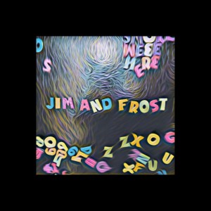 收听Jim, The Spaceman的JIM & FROST (Explicit)歌词歌曲
