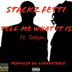 Stackz Fetti的專輯Tell Me What It Is (feat. Tahjay) (Explicit)