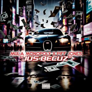 Mula Monopoly的專輯Jus Becuz (feat. Piif Jones) [Explicit]