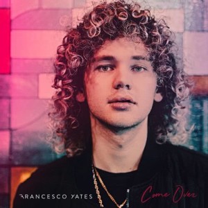 ดาวน์โหลดและฟังเพลง Come Over พร้อมเนื้อเพลงจาก Francesco Yates