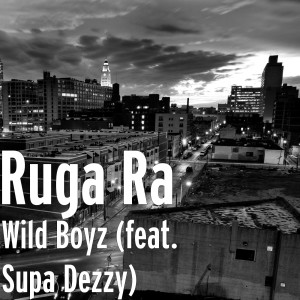 Ruga Ra的專輯Wild Boyz (feat. Supa Dezzy) (Explicit)