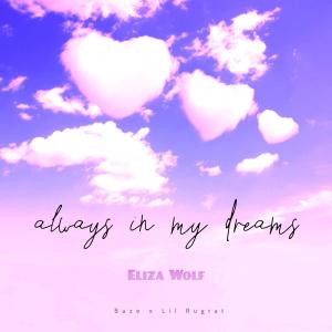 Eliza Wolf的專輯always in my dreams (feat. Baze & Lil Rugrat)