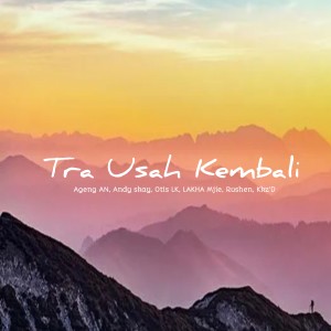 Dengarkan Tra Usah Kembali lagu dari Ageng AN dengan lirik