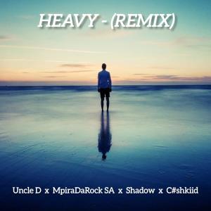 อัลบัม Heavy (feat. Uncle D, Shadow & C#shkiid) [Remix] ศิลปิน Uncle D