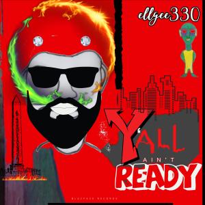 收聽ellgee330的Y'all Ain't Ready (feat. Charcole Willie)歌詞歌曲