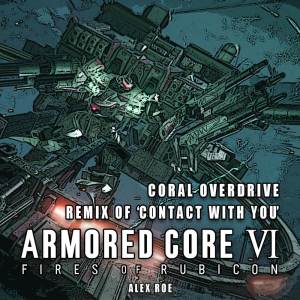 Alex Roe的專輯Coral Overdrive: Contact With You (From "Armored Core VI: Fires of Rubicon") [Remix]