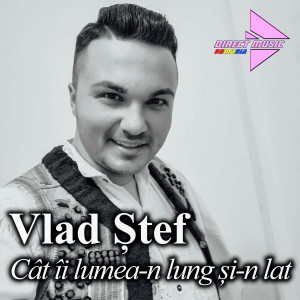 Listen to Cât îi lumea-n lung și-n lat song with lyrics from Vlad Stef