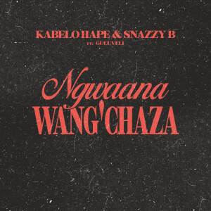 收聽Kabelo Hape的Ngwaana Wang’chaza歌詞歌曲