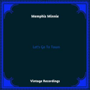 Let's Go To Town (Hq Remastered 2023) [Explicit] dari Memphis Minnie