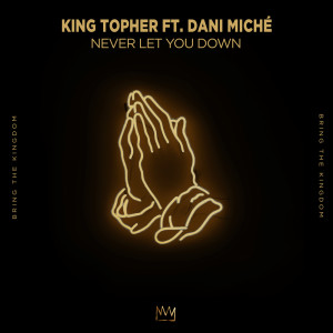 收聽King Topher的Never Let You Down (TRM Remix)歌詞歌曲