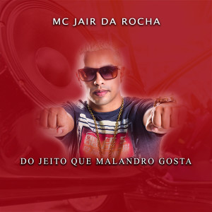 MC Jair Da Rocha的專輯Do Jeito Que Malandro Gosta