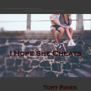 Dengarkan I Hope She Cheats lagu dari Tory Rines dengan lirik