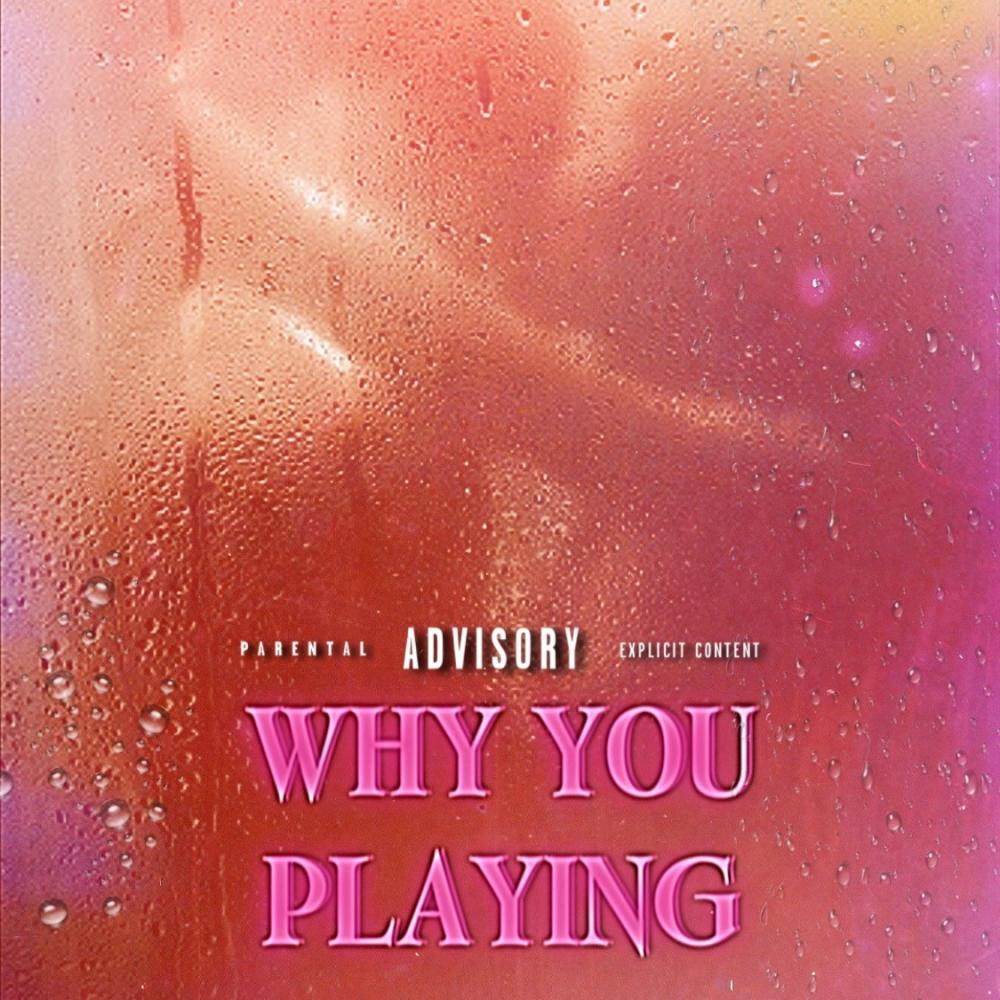 Why you playing (feat. Big Tank) (Explicit)