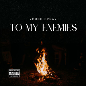 Listen to To My Enemies (Explicit) song with lyrics from Young Spray