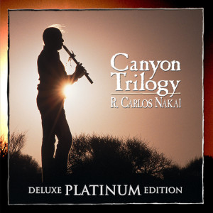 อัลบัม Canyon Trilogy (Deluxe Platinum Edition) ศิลปิน R. Carlos Nakai