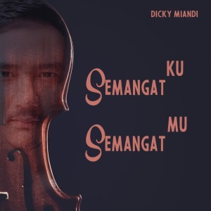 Dengarkan Semangat Ku Semangat Mu lagu dari Dicky Miandi dengan lirik