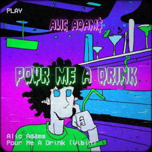 收听Alic Adams的Pour Me a Drink (Vibin) (Explicit)歌词歌曲