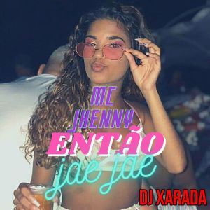 Dengarkan ENTÃO JAÉ ( TA PUTO ) (Explicit) lagu dari Dj Xarada Oficial dengan lirik