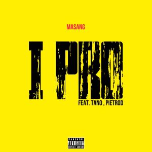 Dengarkan I PRO (feat. TANO & PIETROD) (Explicit) lagu dari Masang dengan lirik