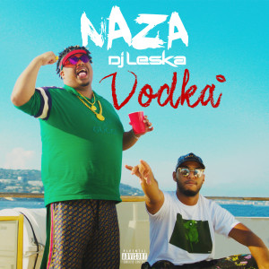 Listen to Vodka (Explicit) song with lyrics from Naza