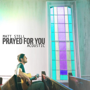 收聽Matt Stell的Prayed For You (Acoustic) (Stripped)歌詞歌曲