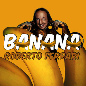 ดาวน์โหลดและฟังเพลง Banana (Instrumental) พร้อมเนื้อเพลงจาก Roberto Ferrari