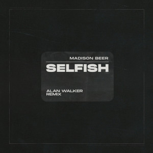 ดาวน์โหลดและฟังเพลง Selfish (Alan Walker Remix) พร้อมเนื้อเพลงจาก Madison Beer
