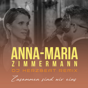 Anna-Maria Zimmermann的專輯Zusammen sind wir eins (DJ Herzbeat Remix)
