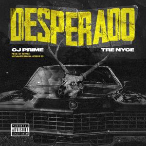 ดาวน์โหลดและฟังเพลง Desperado(feat. Tre Nyce) (Explicit) พร้อมเนื้อเพลงจาก CJ Prime