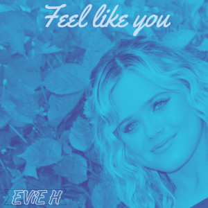 ดาวน์โหลดและฟังเพลง Feel Like You พร้อมเนื้อเพลงจาก Evie H