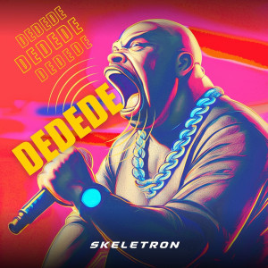 Listen to Dedede (Extended MIX) song with lyrics from Skeletron