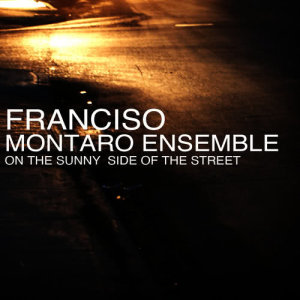 ดาวน์โหลดและฟังเพลง On the Sunny Side of the Street พร้อมเนื้อเพลงจาก Francisco Montaro Ensemble