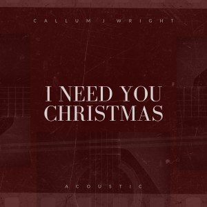 收聽Callum J Wright的I Need You Christmas (Acoustic)歌詞歌曲