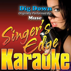 收聽Singer's Edge Karaoke的Dig Down (Originally Performed by Muse) [Karaoke] (Karaoke)歌詞歌曲