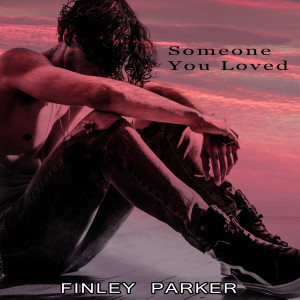 Dengarkan lagu Someone You Loved nyanyian Finley Parker dengan lirik