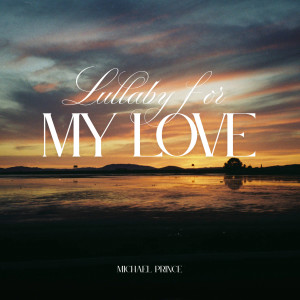 收聽Michael Prince的Lullaby for My Love歌詞歌曲
