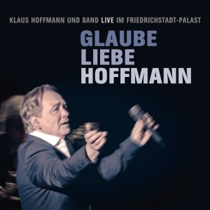 Klaus Hoffmann的專輯Glaube Liebe Hoffmann (Klaus Hoffmann und Band Live im Friedrichstadt-Palast)