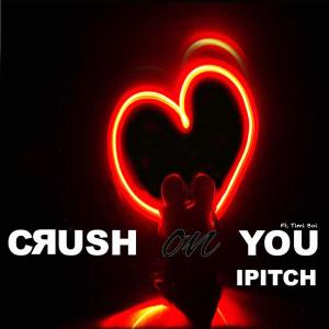 ดาวน์โหลดและฟังเพลง Crush on You(feat. Timi Boi) พร้อมเนื้อเพลงจาก Ipitch