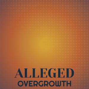 Various的专辑Alleged Overgrowth