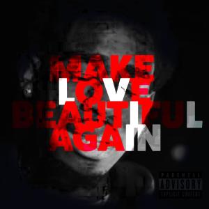 收聽Lil Vini的Make Love Beautiful Again (Explicit)歌詞歌曲