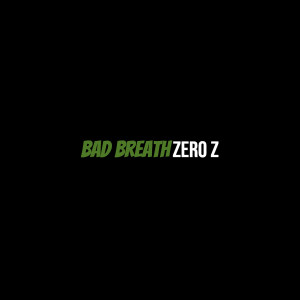 Listen to Bad Breath (Explicit) song with lyrics from Zero Z