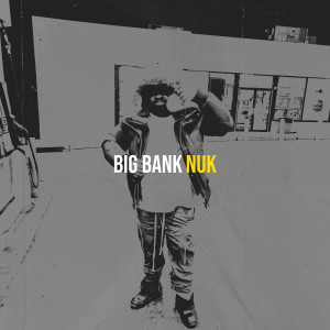 Nuk的专辑Big Bank (Explicit)