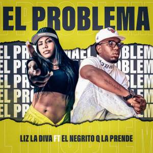 收聽Liz La Diva的El problema (El Negrito Q La Prende Remix)歌詞歌曲