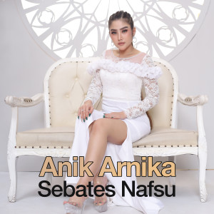 Listen to Sebates Nafsu song with lyrics from Anik Arnika
