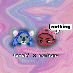 อัลบัม Nothing (feat. NathanV) ศิลปิน TANUKI