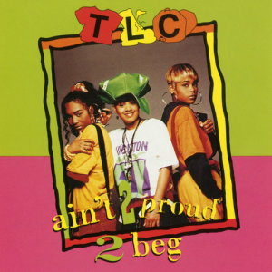 收聽TLC的Ain't 2 Proud 2 Beg (Radio Mix with Alt Lyrics)歌詞歌曲